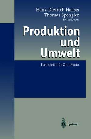 Produktion und Umwelt: Festschrift für Otto Rentz de Hans-Dietrich Haasis