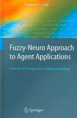 Fuzzy-Neuro Approach to Agent Applications: From the AI Perspective to Modern Ontology de Raymond S.T. Lee