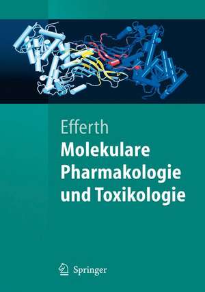 Molekulare Pharmakologie und Toxikologie: Biologische Grundlagen von Arzneimitteln und Giften de Thomas Efferth