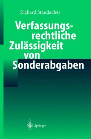 Verfassungsrechtliche Zulässigkeit von Sonderabgaben de Richard Staudacher