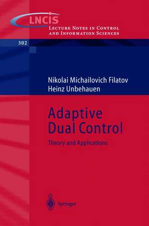 Adaptive Dual Control: Theory and Applications de Nikolai Michailovich Filatov