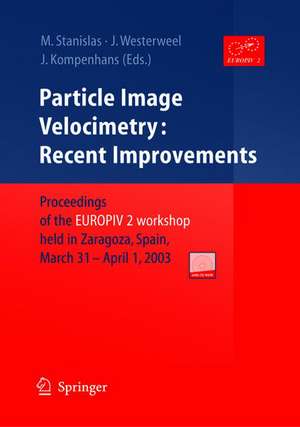 Particle Image Velocimetry: Recent Improvements: Proceedings of the EUROPIV 2 Workshop held in Zaragoza, Spain, March 31 – April 1, 2003 de Michel Stanislas