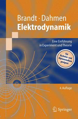 Elektrodynamik: Eine Einführung in Experiment und Theorie de Siegmund Brandt