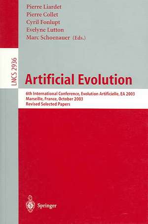 Artificial Evolution: 6th International Conference, Evolution Artificielle, EA 2003, Marseilles, France, October 27-30, 2003, Revised Selected Papers de Pierre Liardet