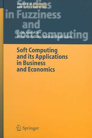 Soft Computing and its Applications in Business and Economics de Rafik Aziz Aliev