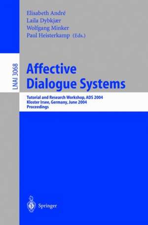 Affective Dialogue Systems: Tutorial and Research Workshop, ADS 2004, Kloster Irsee, Germany, June 14-16, 2004, Proceedings de Elisabeth André