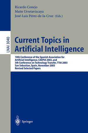 Current Topics in Artificial Intelligence: 10th Conference of the Spanish Association for Artificial Intelligence, CAEPIA 2003, and 5th Conference on Technology Transfer, TTIA 2003, San Sebastian, Spain, November 12-14, 2003. Revised Selected Papers de Ricardo Conejo