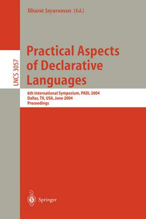 Practical Aspects of Declarative Languages: 6th International Symposium, PADL 2004, Dallas, TX, USA, June 18-19, 2004, Proceedings de Bharat Jayaraman