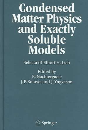 Condensed Matter Physics and Exactly Soluble Models: Selecta of Elliott H. Lieb de Elliott H. Lieb