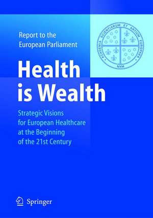 Health is Wealth: Strategic Visions for European Healthcare at the Beginning of the 21st Century, Report of the European Parliament de Felix Unger