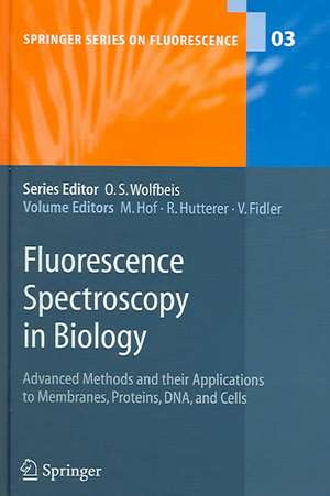 Fluorescence Spectroscopy in Biology: Advanced Methods and their Applications to Membranes, Proteins, DNA, and Cells de Martin Hof