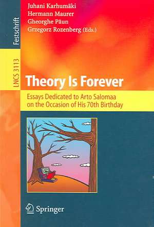 Theory Is Forever: Essays Dedicated to Arto Salomaa on the Occasion of His 70th Birthday de Juhani Karhumäki