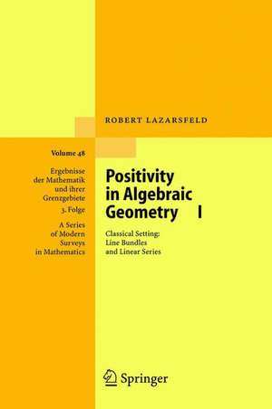 Positivity in Algebraic Geometry I: Classical Setting: Line Bundles and Linear Series de R.K. Lazarsfeld