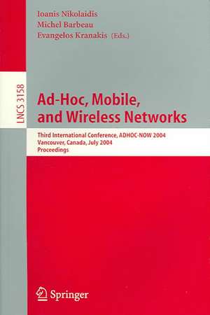 Ad-Hoc, Mobile, and Wireless Networks: Third International Conference, ADHOC-NOW 2004, Vancouver, Canada, July 22-24, 2004, Proceedings de Ioanis Nikolaidis