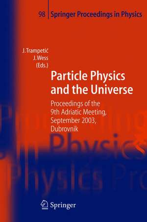 Particle Physics and the Universe: Proceedings of the 9th Adriatic meeting, Sept. 2003, Dubrovnik de Josip Trampetic