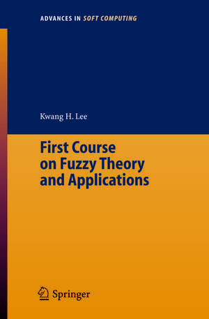 First Course on Fuzzy Theory and Applications de Kwang Hyung Lee