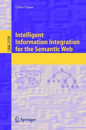 Intelligent Information Integration for the Semantic Web de Ubbo Visser