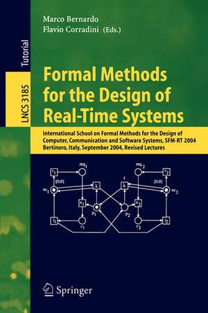 Formal Methods for the Design of Real-Time Systems: International School on Formal Methods for the Design of Computer, Communication, and Software Systems, SFM-RT 2004, Bertinoro, Italy, September 13-18, 2004, Revised Lectures de Marco Bernardo