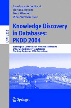 Knowledge Discovery in Databases: PKDD 2004: 8th European Conference on Principles and Practice of Knowledge Discovery in Databases, Pisa, Italy, September 20-24, 2004, Proceedings de Jean-Francois Boulicaut