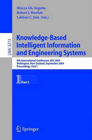 Knowledge-Based Intelligent Information and Engineering Systems: 8th International Conference, KES 2004, Wellington, New Zealand, September 20–25, 2004. Proceedings de Mircea Gh. Negoita