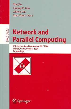 Network and Parallel Computing: IFIP International Conference, NPC 2004, Wuhan, China, October 18-20, 2004. Proceedings de Hai Jin