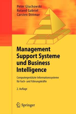 Management Support Systeme und Business Intelligence: Computergestützte Informationssysteme für Fach- und Führungskräfte de Peter Gluchowski