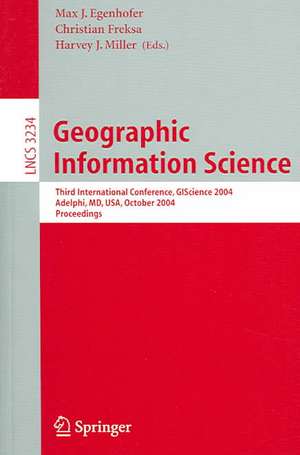 Geographic Information Science: Third International Conference, GI Science 2004 Adelphi, MD, USA, October 20-23, 2004 Proceedings de Max J. Egenhofer