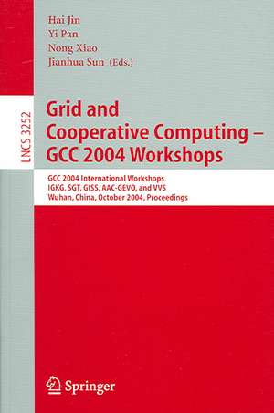 Grid and Cooperative Computing - GCC 2004 Workshops: GCC 2004 International Workshops, IGKG, SGT, GISS, AAC-GEVO, and VVS, Wuhan, China, October 21-24, 2004 de Hai Jin