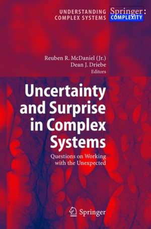 Uncertainty and Surprise in Complex Systems: Questions on Working with the Unexpected de Reuben R. McDaniel