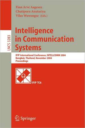 Intelligence in Communication Systems: IFIP International Conference, INTELLCOMM 2004, Bangkok, Thailand, November 23-26, 2004, Proceedings de Finn Arve Aagesen