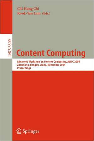 Content Computing: Advanced Workshop on Content Computing, AWCC 2004, Zhen Jiang, Jiang Su, China, November 15-17, 2004, Proceedings de Chi-Hung Chi