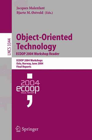 Object-Oriented Technology. ECOOP 2004 Workshop Reader: ECOOP 2004 Workshop, Oslo, Norway, June 14-18, 2004, Final Reports de Jacques Malenfant