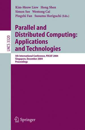 Parallel and Distributed Computing: Applications and Technologies: 5th International Conference, PDCAT 2004, Singapore, December 8-10, 2004, Proceedings de Kim-Meow Liew