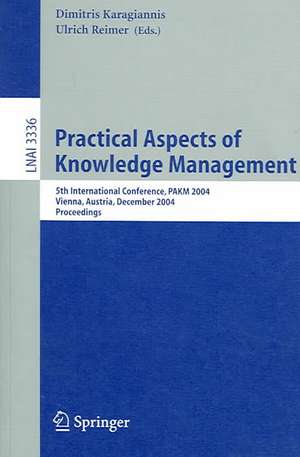 Practical Aspects of Knowledge Management: 5th International Conference, PAKM 2004, Vienna, Austria, December 2-3, 2004, Proceedings de Dimitris Karagiannis