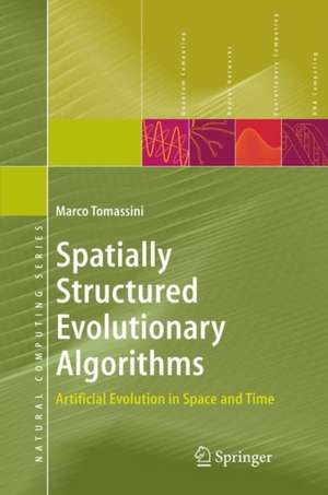 Spatially Structured Evolutionary Algorithms: Artificial Evolution in Space and Time de Marco Tomassini