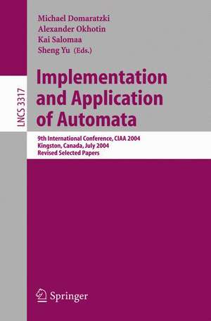 Implementation and Application of Automata: 9th International Conference, CIAA 2004, Kingston, Canada, July 22-24, 2004, Revised Selected Papers de Michael Domaratzki