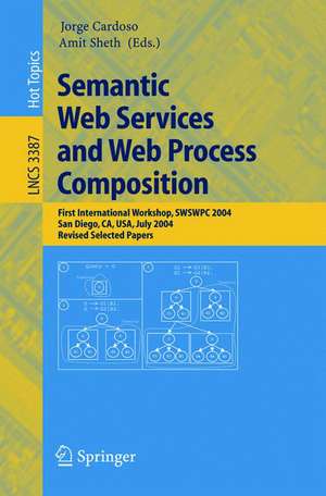 Semantic Web Services and Web Process Composition: First International Workshop, SWSWPC 2004, San Diego, CA, USA, July 6, 2004, Revised Selected Papers de Jorge Cardoso