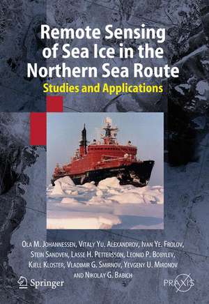 Remote Sensing of Sea Ice in the Northern Sea Route: Studies and Applications de Ola M. Johannessen