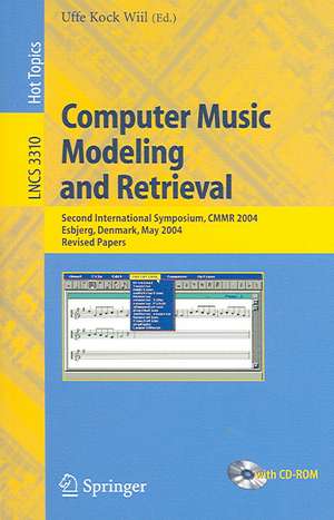 Computer Music Modeling and Retrieval: Second International Symposium, CMMR 2004, Esbjerg, Denmark, May 26-29, 2004, Revised Papers de Uffe Wiil