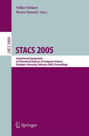 STACS 2005: 22nd Annual Symposium on Theoretical Aspects of Computer Science, Stuttgart, Germany, February 24-26, 2004, Proceedings de Volker Diekert