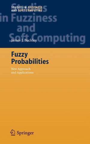 Fuzzy Probabilities: New Approach and Applications de James J. Buckley