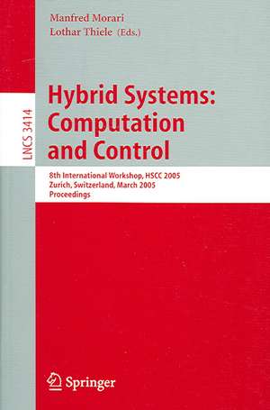 Hybrid Systems: Computation and Control: 8th International Workshop, HSCC 2005, Zurich, Switzerland, March 9-11, 2005, Proceedings de Manfred Morari