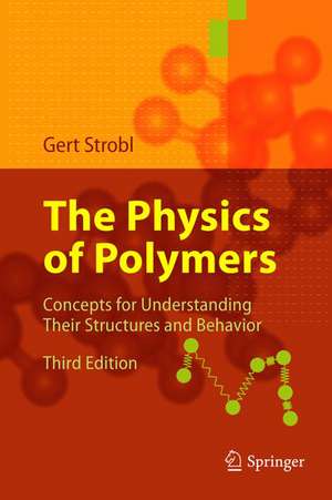 The Physics of Polymers: Concepts for Understanding Their Structures and Behavior de Gert R. Strobl