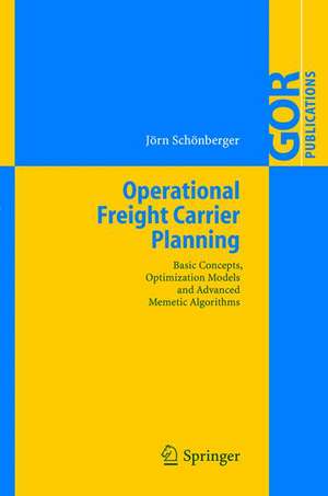 Operational Freight Carrier Planning: Basic Concepts, Optimization Models and Advanced Memetic Algorithms de Jörn Schönberger