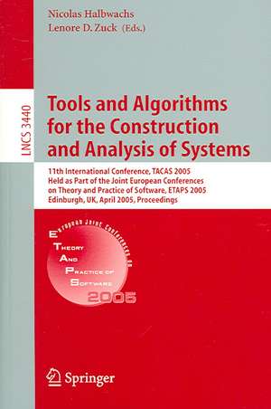 Tools and Algorithms for the Construction and Analysis of Systems: 11th International Conference, TACAS 2005, Held as Part of the Joint European Conference on Theory and Practice of Software, ETAPS 2005, Edinburgh, UK, April 4-8, 2004, Proceedings de Nicolas Halbwachs