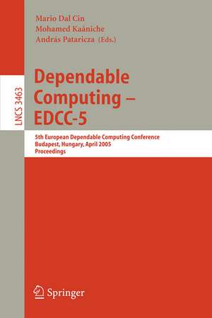 Dependable Computing - EDCC 2005: 5th European Dependable Computing Conference, Budapest, Hungary, April 20-22, 2005, Proceedings de Mario Dal Cin