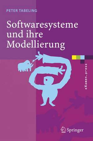 Softwaresysteme und ihre Modellierung: Grundlagen, Methoden und Techniken de Peter Tabeling