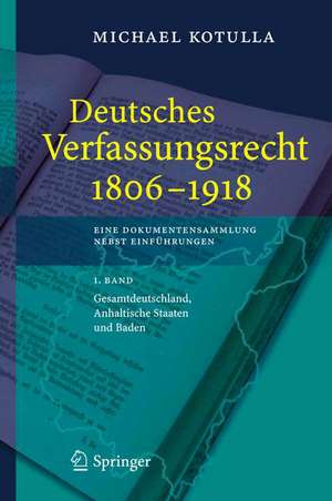 Deutsches Verfassungsrecht 1806 - 1918: Eine Dokumentensammlung nebst Einführungen de Michael Kotulla