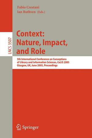 Information Context: Nature, Impact, and Role: 5th International Conference on Conceptions of Library and Information Sciences, CoLIS 2005, Glasgow, UK, June 4-8, 2005 Proceedings de Fabio Crestani