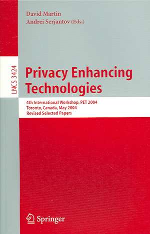 Privacy Enhancing Technologies: 4th International Workshop, PET 2004, Toronto, Canada, May 26-28, 2004, Revised Selected Papers de David Martin